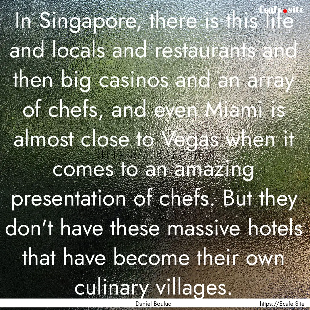 In Singapore, there is this life and locals.... : Quote by Daniel Boulud