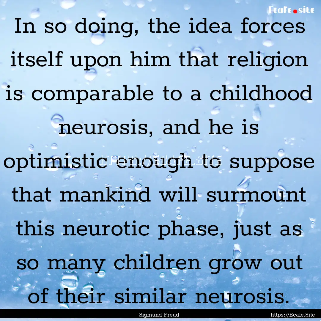 In so doing, the idea forces itself upon.... : Quote by Sigmund Freud