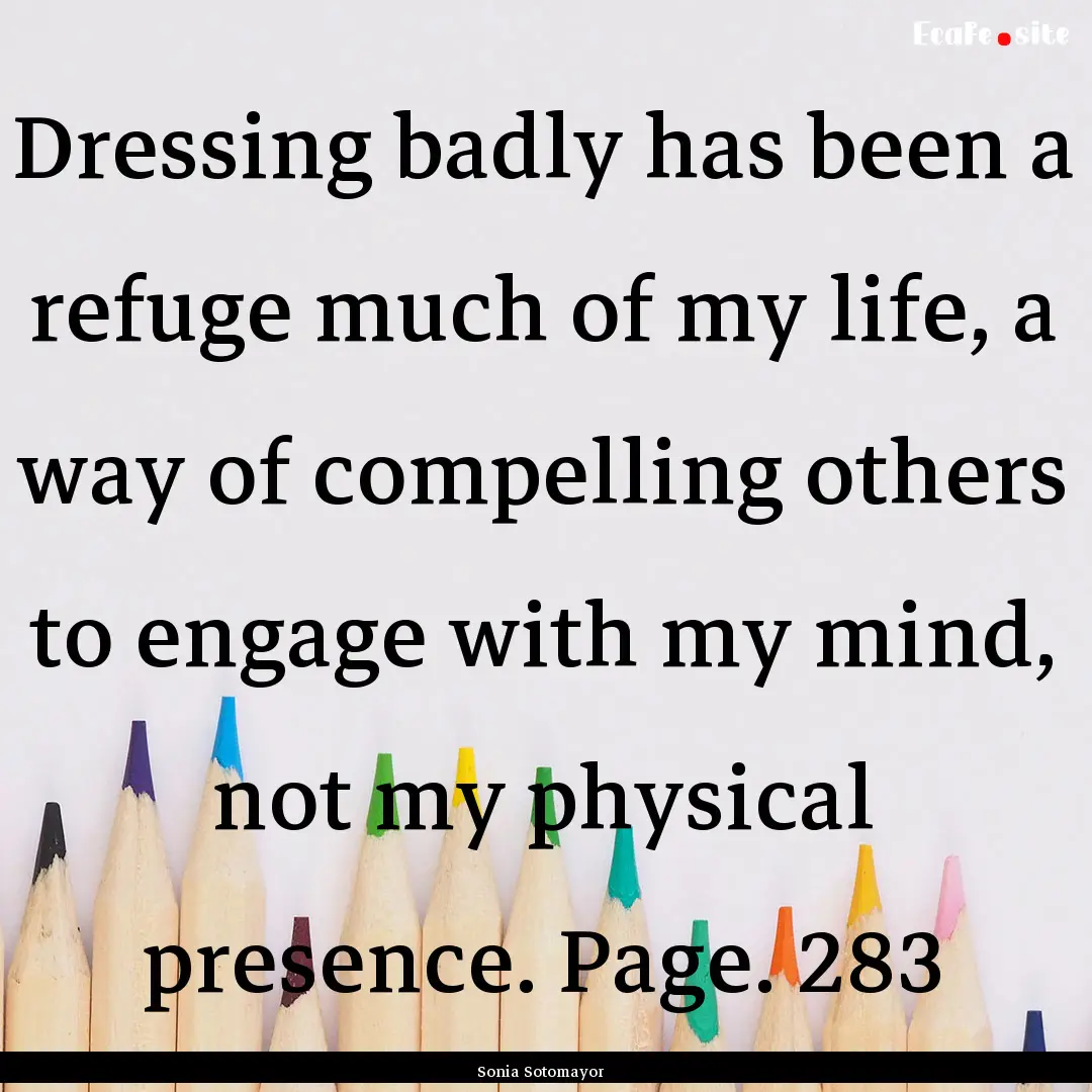 Dressing badly has been a refuge much of.... : Quote by Sonia Sotomayor