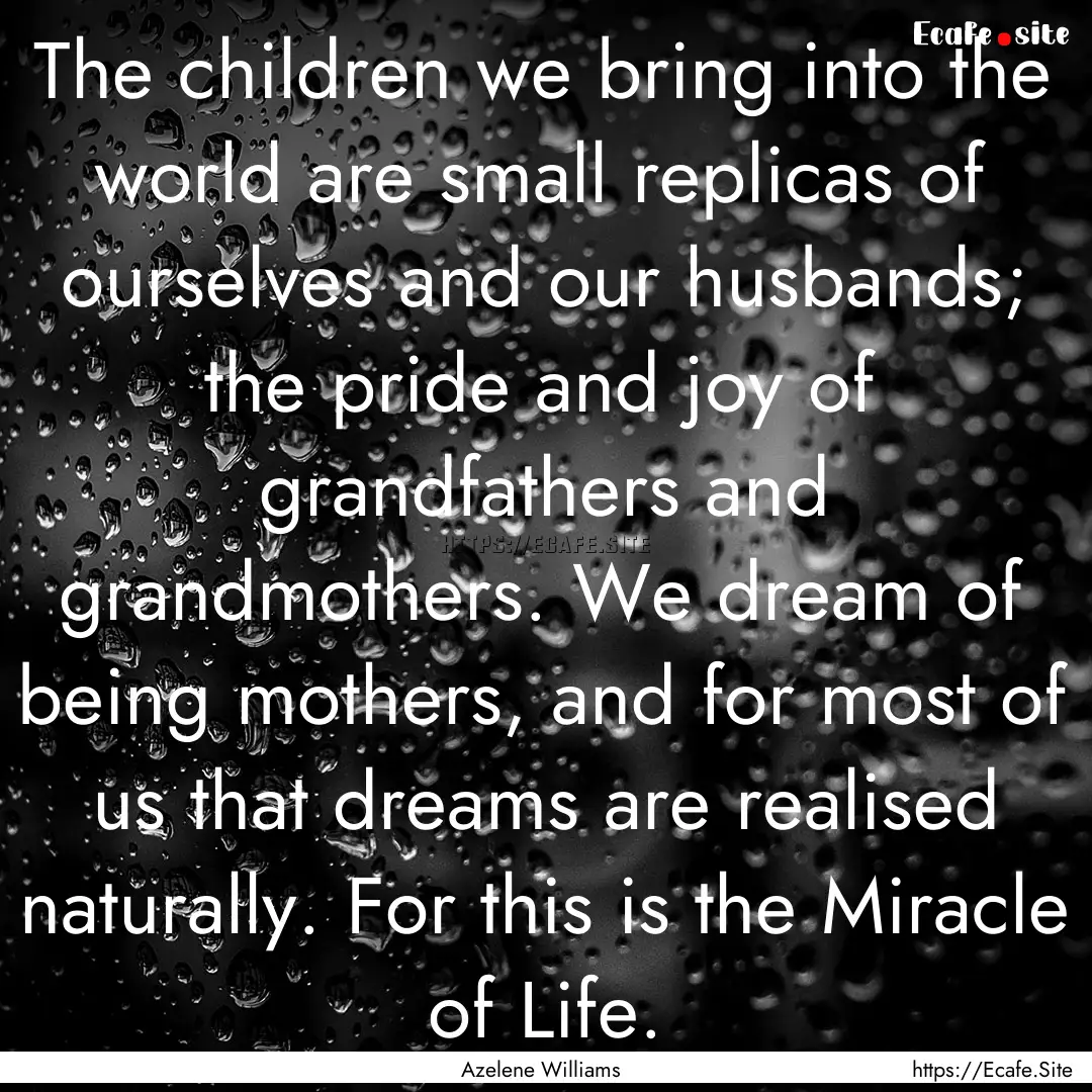 The children we bring into the world are.... : Quote by Azelene Williams