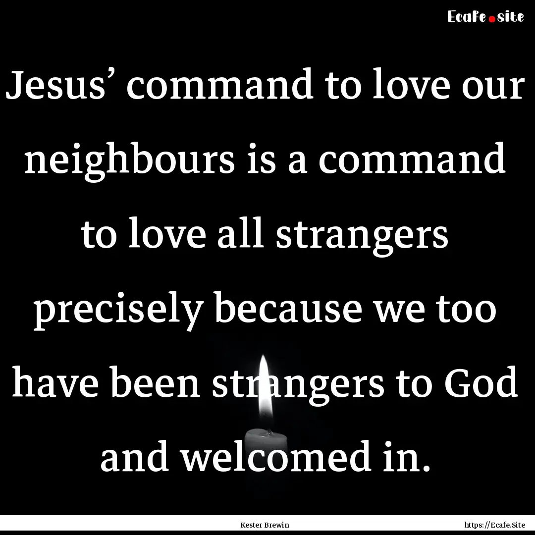 Jesus’ command to love our neighbours is.... : Quote by Kester Brewin