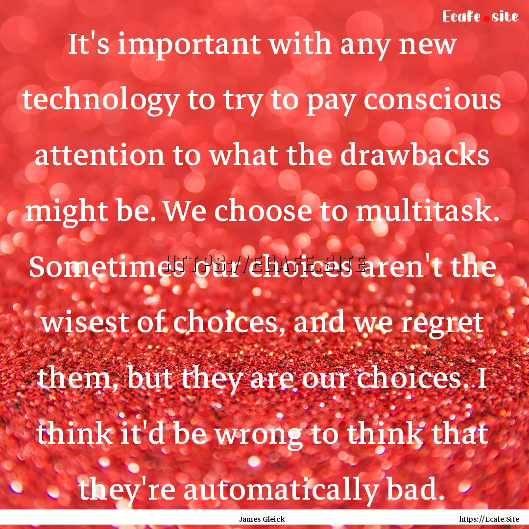 It's important with any new technology to.... : Quote by James Gleick