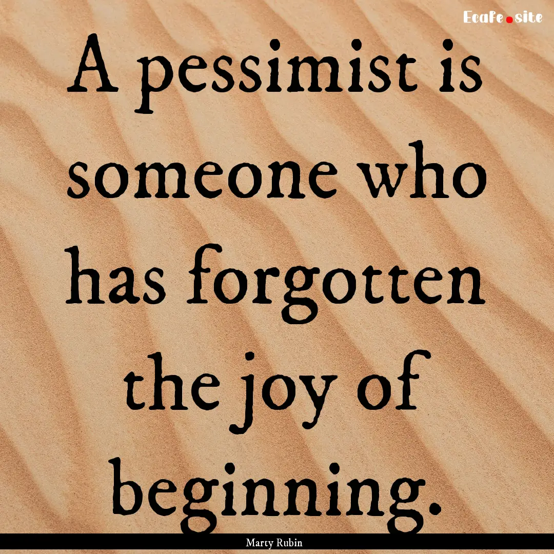 A pessimist is someone who has forgotten.... : Quote by Marty Rubin