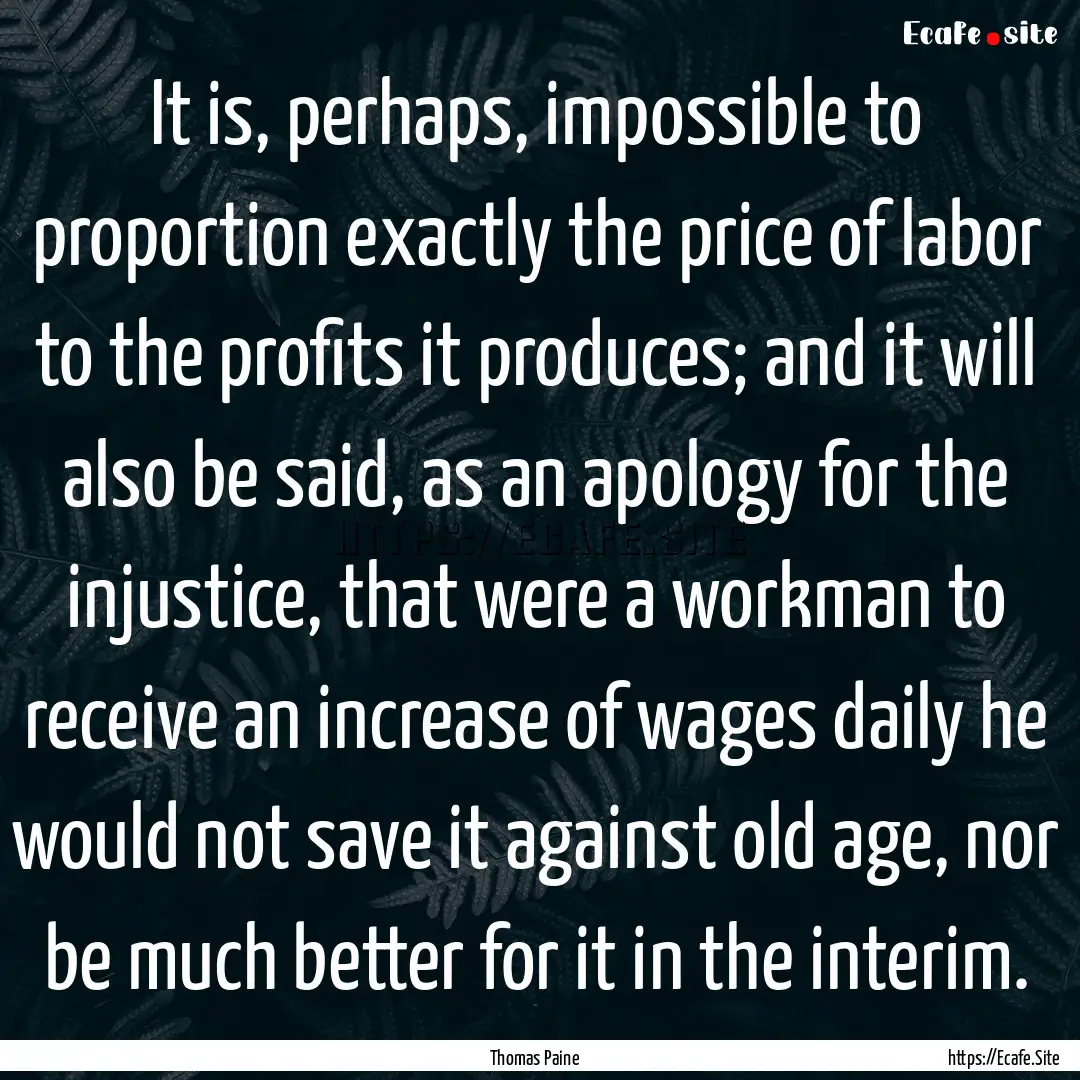 It is, perhaps, impossible to proportion.... : Quote by Thomas Paine