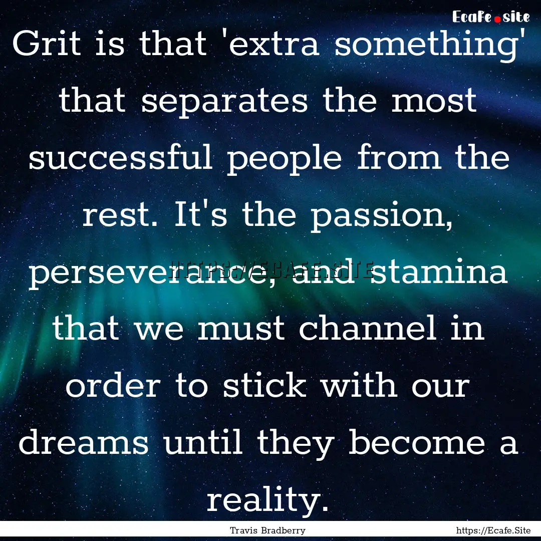 Grit is that 'extra something' that separates.... : Quote by Travis Bradberry