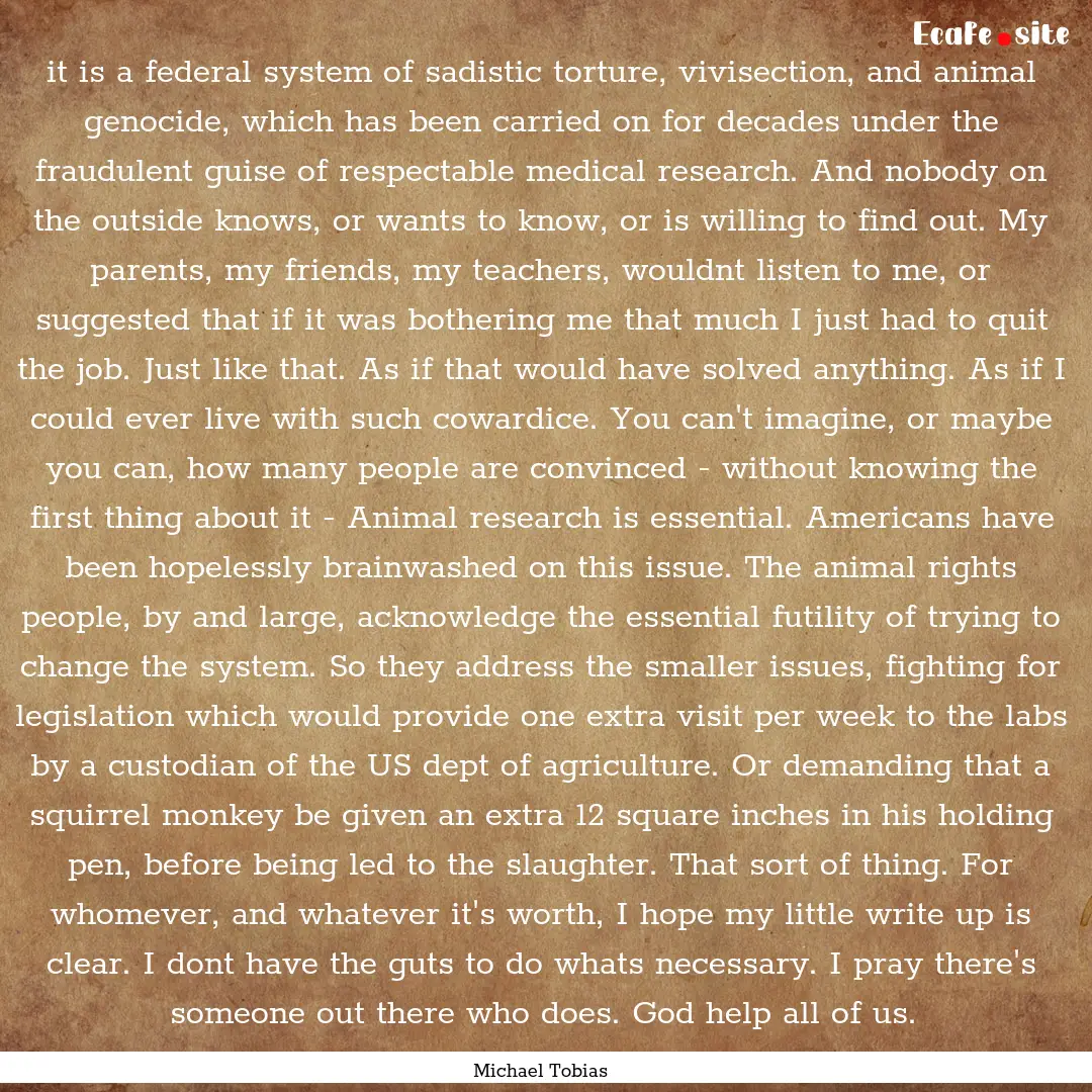 it is a federal system of sadistic torture,.... : Quote by Michael Tobias