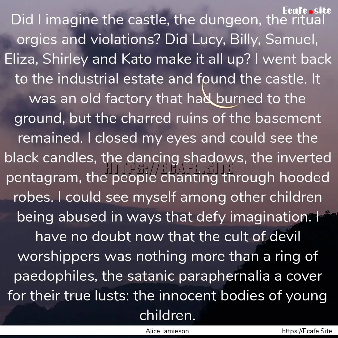 Did I imagine the castle, the dungeon, the.... : Quote by Alice Jamieson