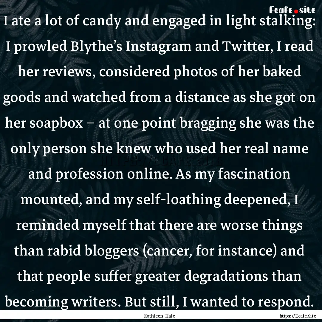 I ate a lot of candy and engaged in light.... : Quote by Kathleen Hale