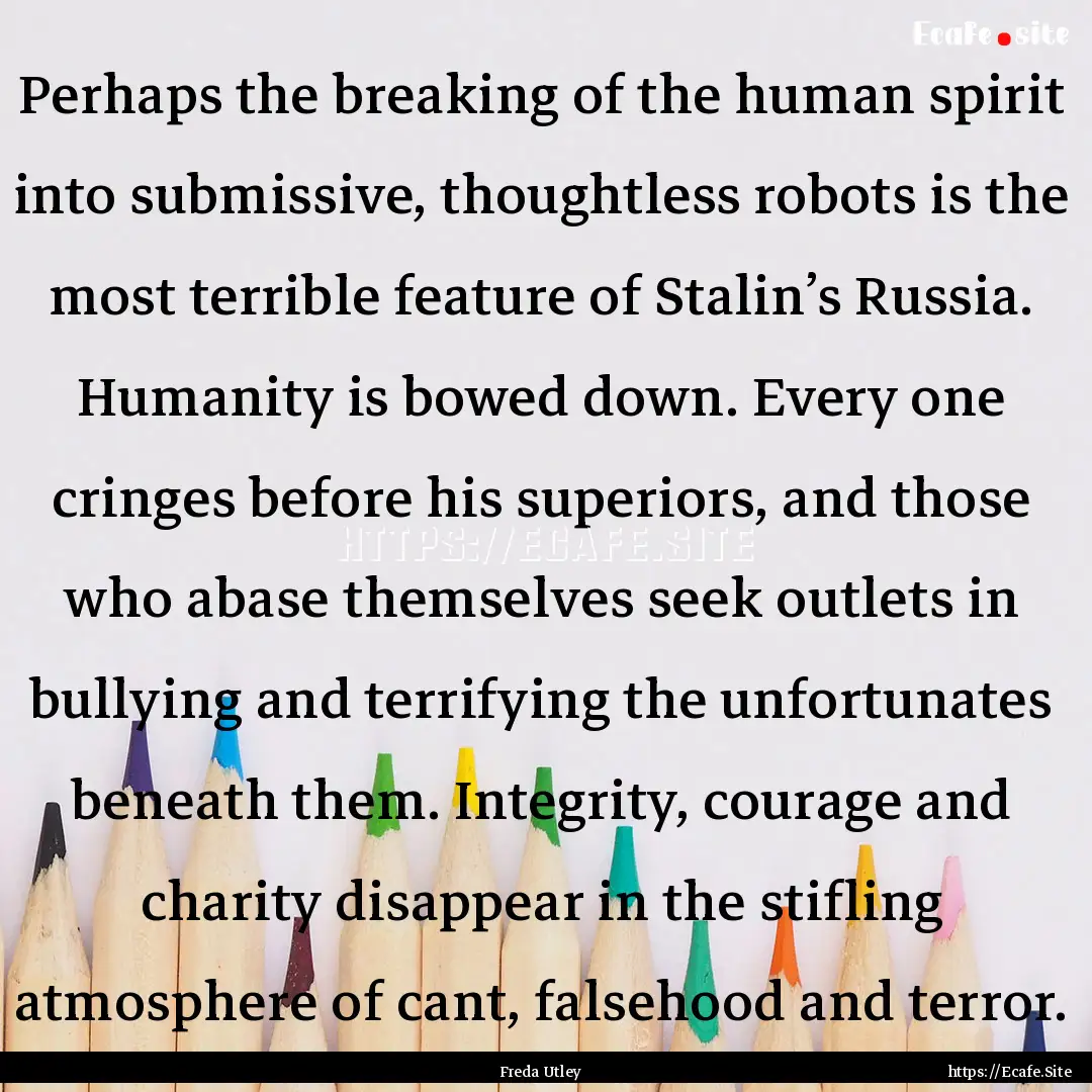 Perhaps the breaking of the human spirit.... : Quote by Freda Utley