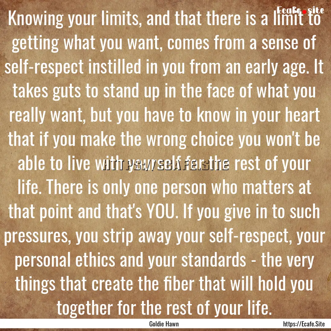 Knowing your limits, and that there is a.... : Quote by Goldie Hawn