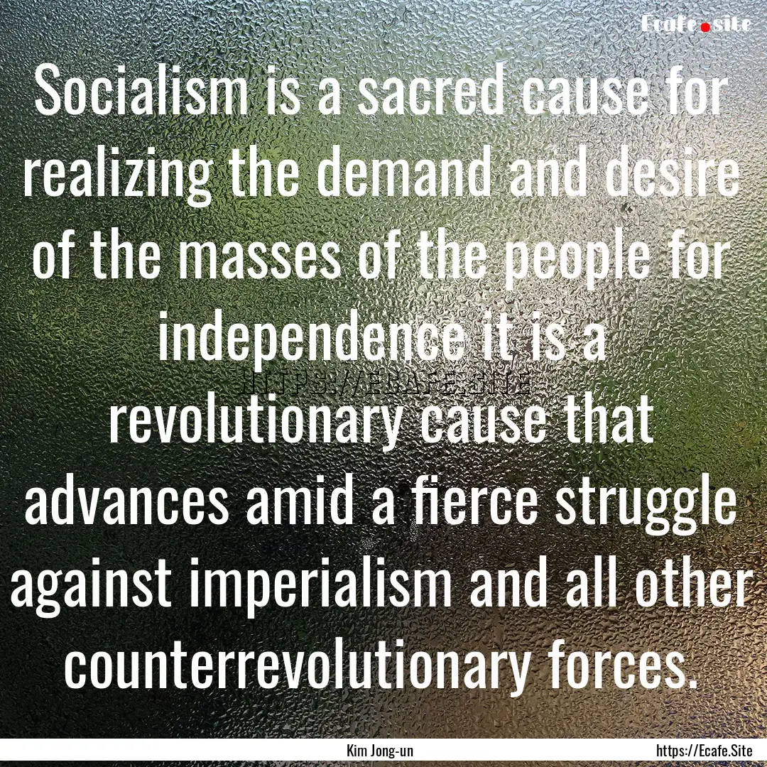 Socialism is a sacred cause for realizing.... : Quote by Kim Jong-un