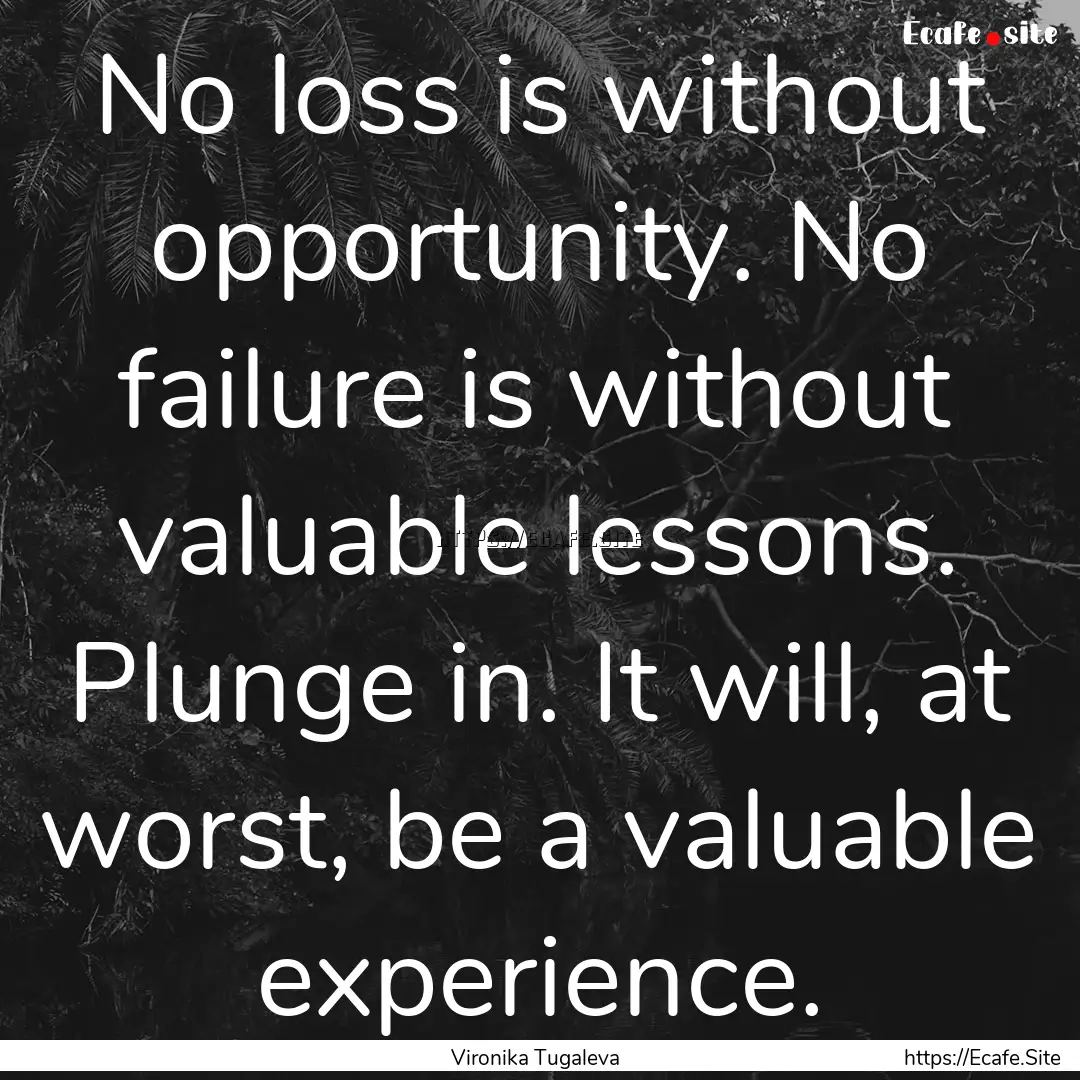 No loss is without opportunity. No failure.... : Quote by Vironika Tugaleva