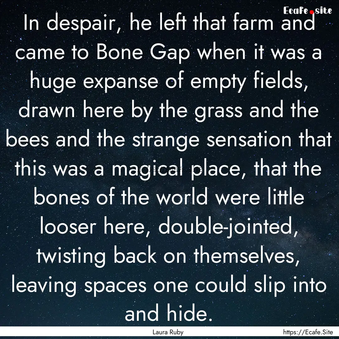 In despair, he left that farm and came to.... : Quote by Laura Ruby