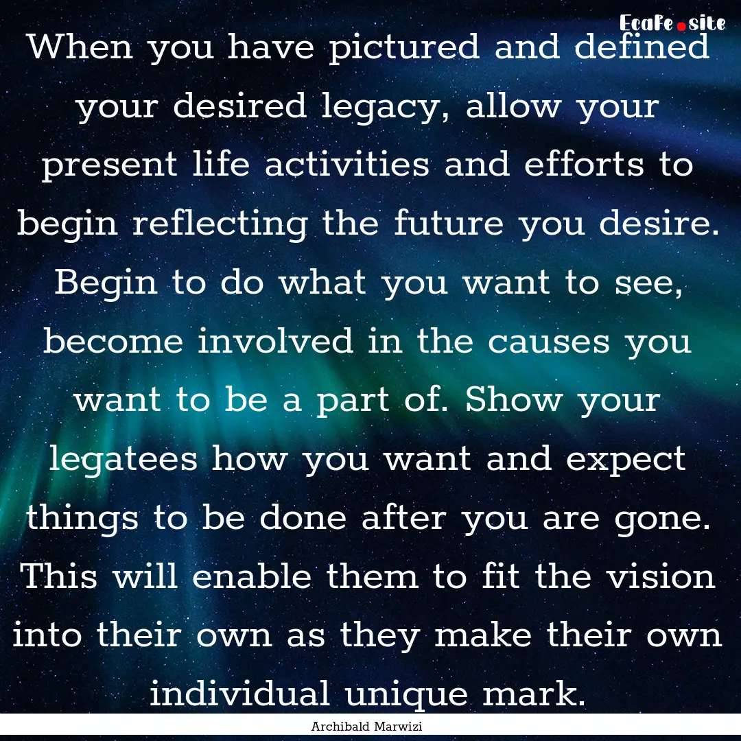 When you have pictured and defined your desired.... : Quote by Archibald Marwizi