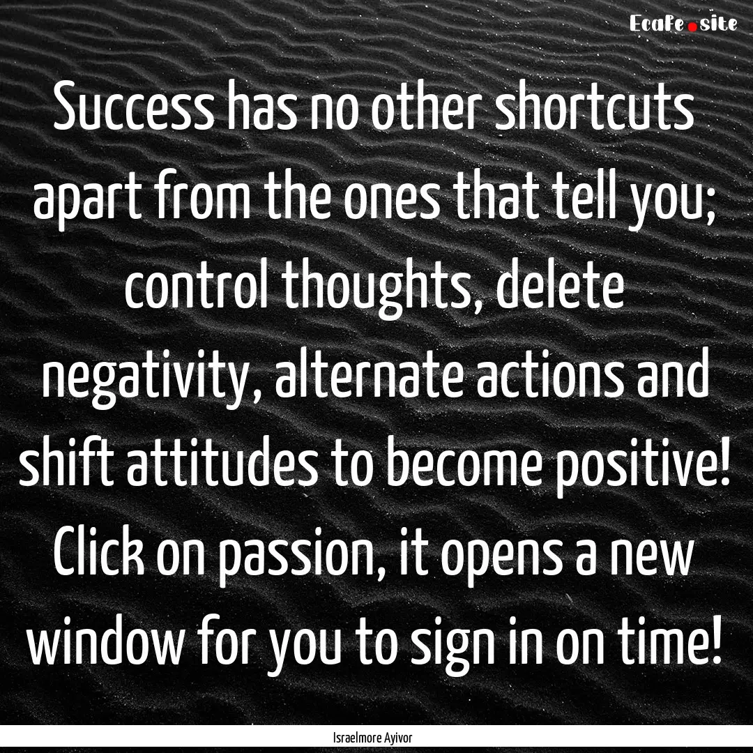 Success has no other shortcuts apart from.... : Quote by Israelmore Ayivor