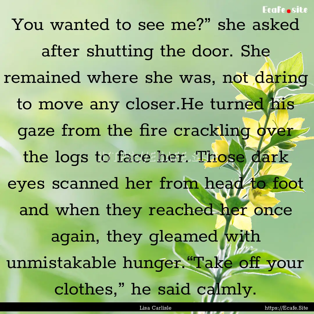 You wanted to see me?” she asked after.... : Quote by Lisa Carlisle