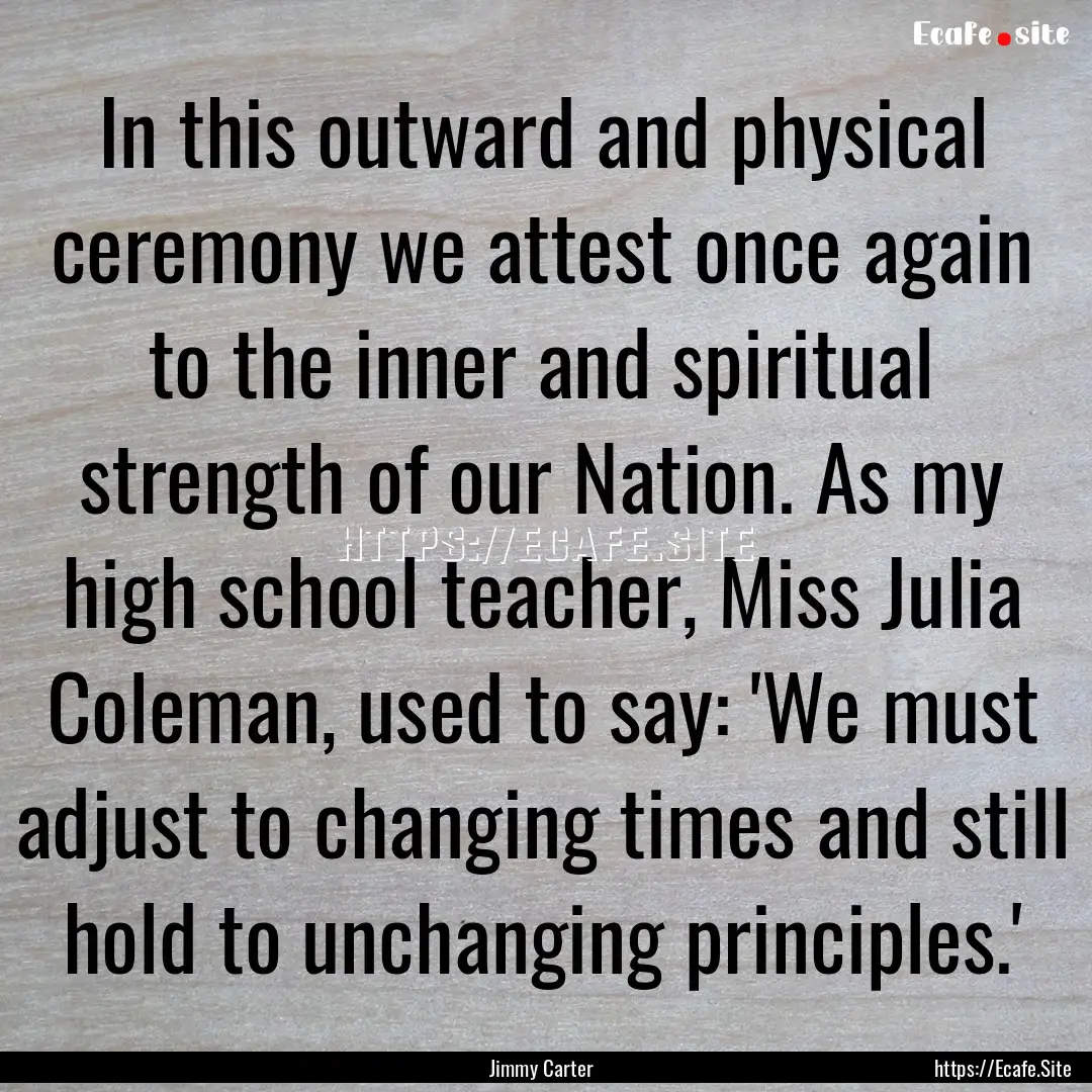 In this outward and physical ceremony we.... : Quote by Jimmy Carter