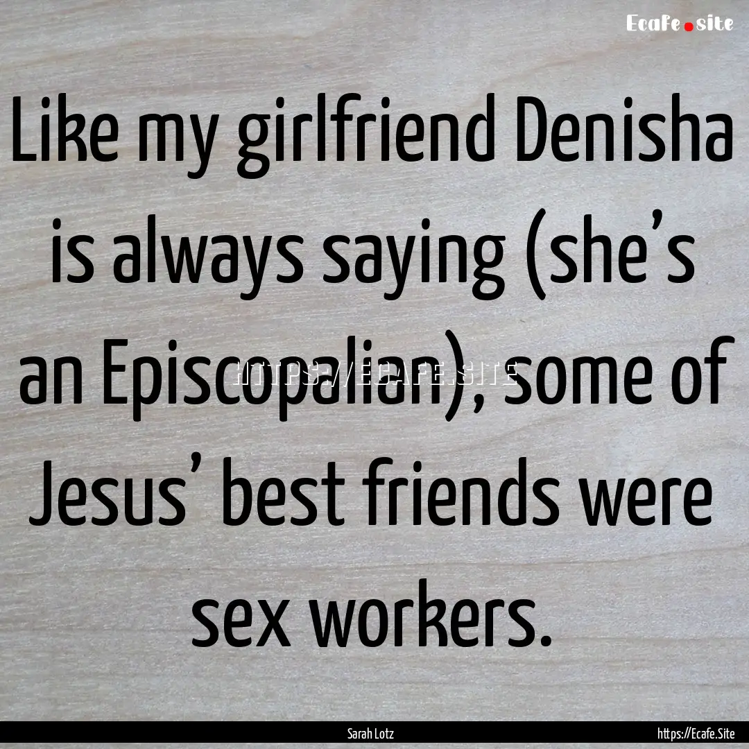 Like my girlfriend Denisha is always saying.... : Quote by Sarah Lotz