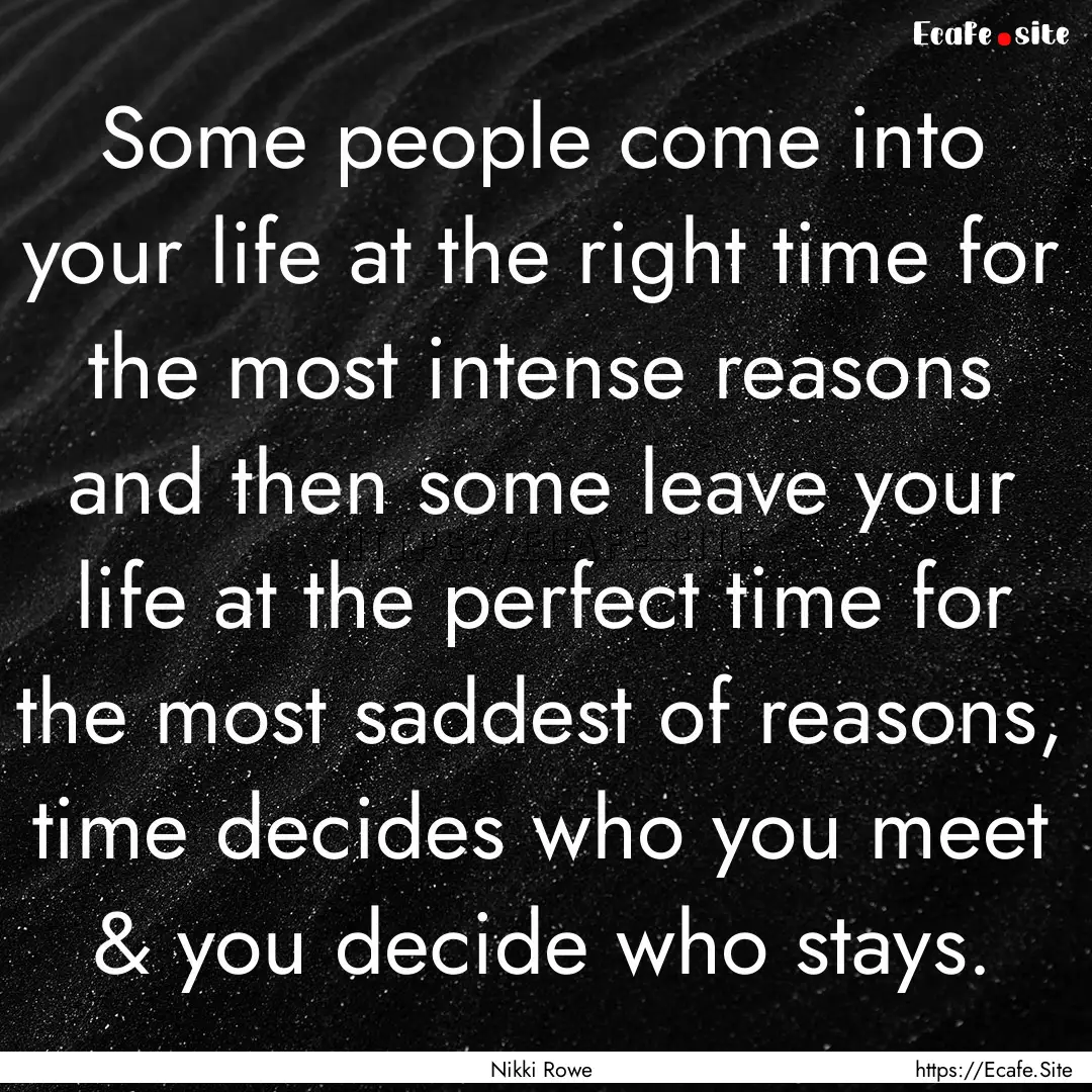 Some people come into your life at the right.... : Quote by Nikki Rowe