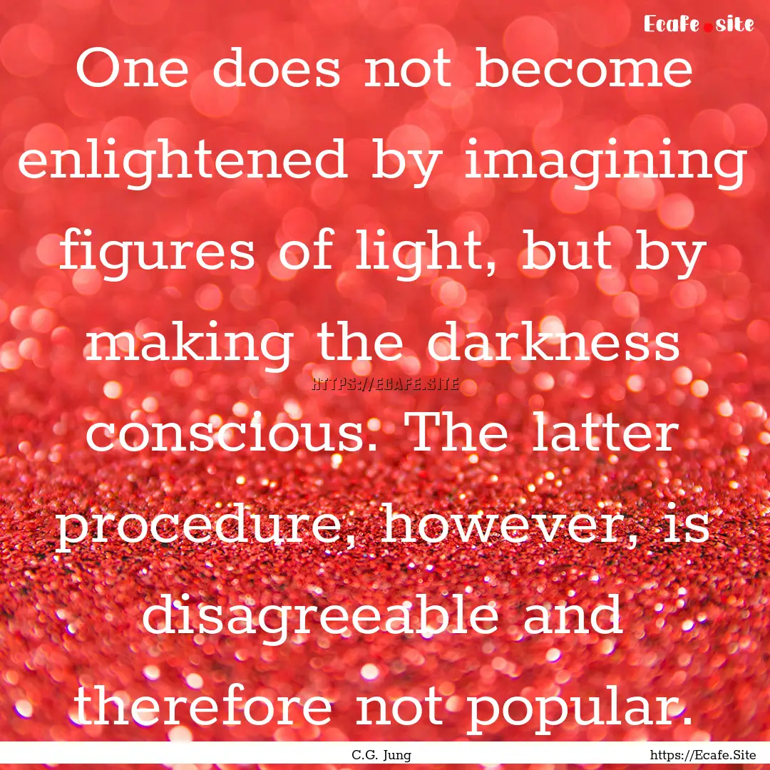 One does not become enlightened by imagining.... : Quote by C.G. Jung