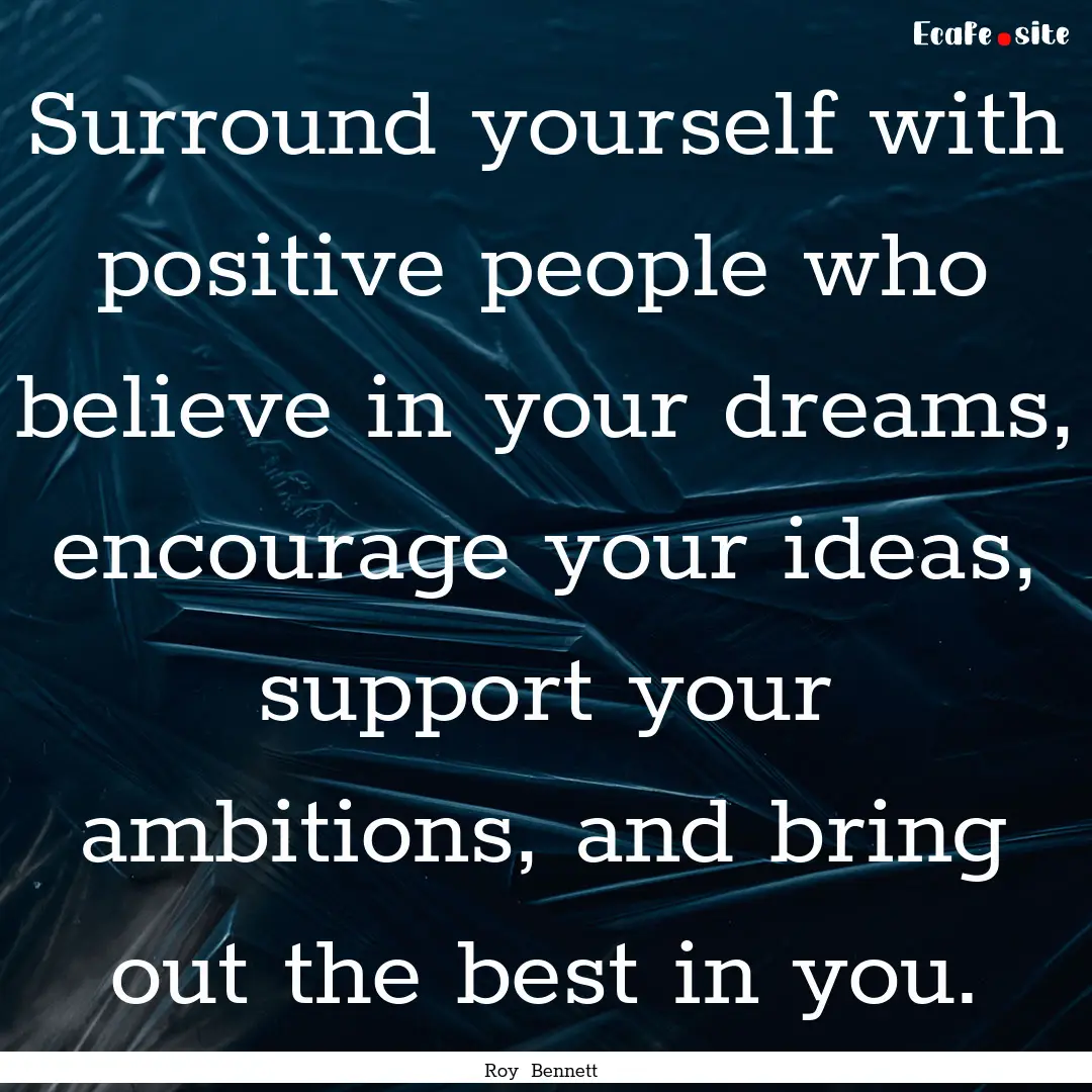 Surround yourself with positive people who.... : Quote by Roy Bennett