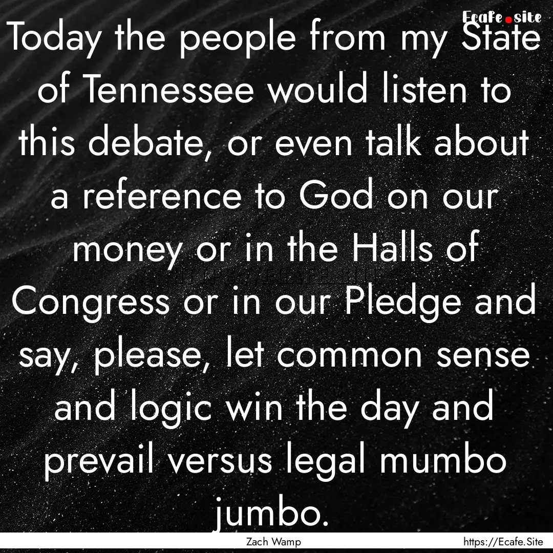 Today the people from my State of Tennessee.... : Quote by Zach Wamp