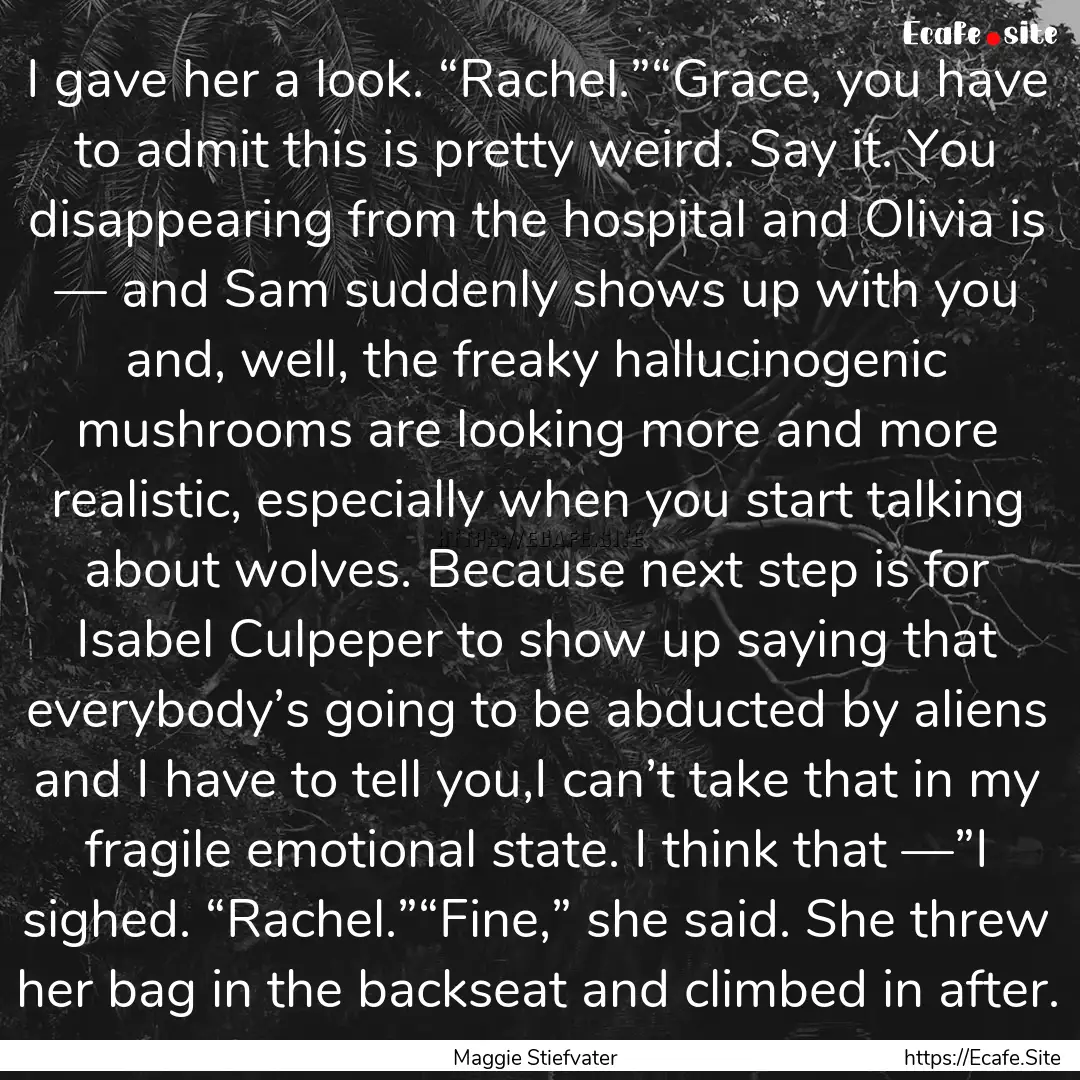 I gave her a look. “Rachel.”“Grace,.... : Quote by Maggie Stiefvater