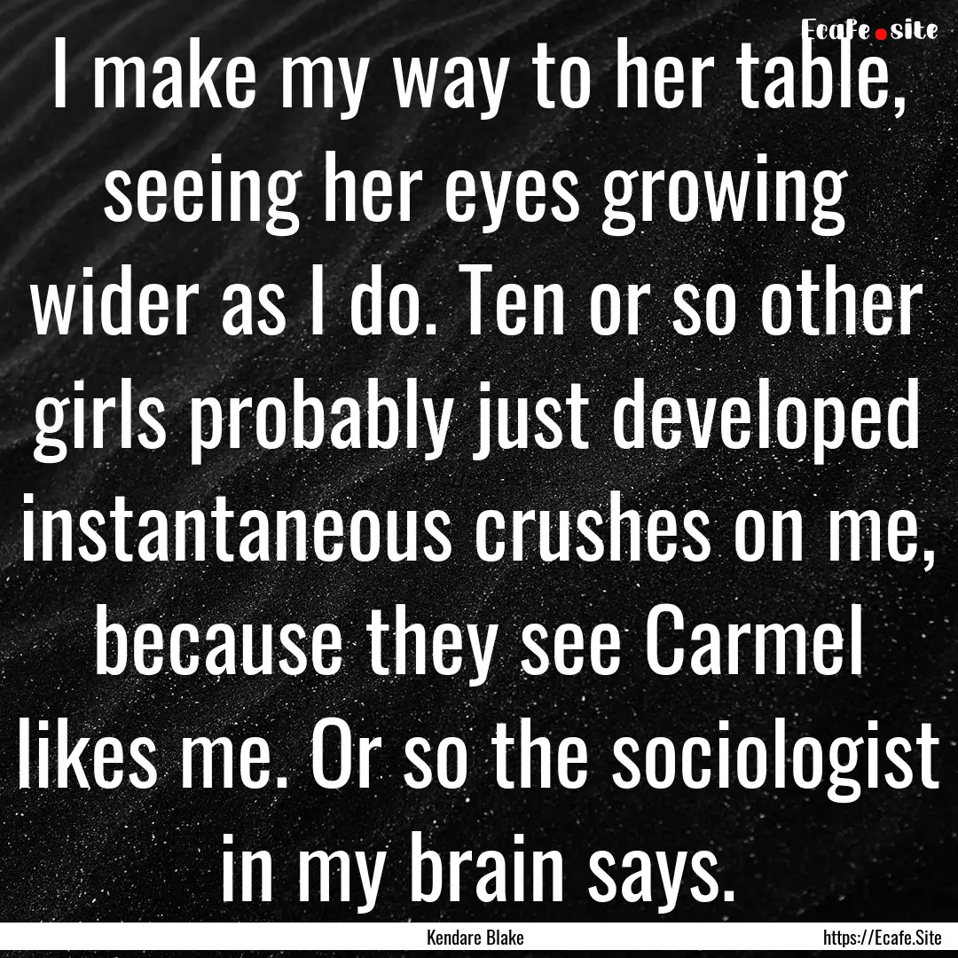 I make my way to her table, seeing her eyes.... : Quote by Kendare Blake