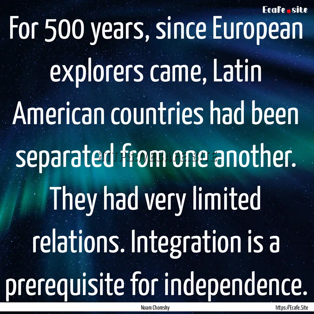 For 500 years, since European explorers came,.... : Quote by Noam Chomsky