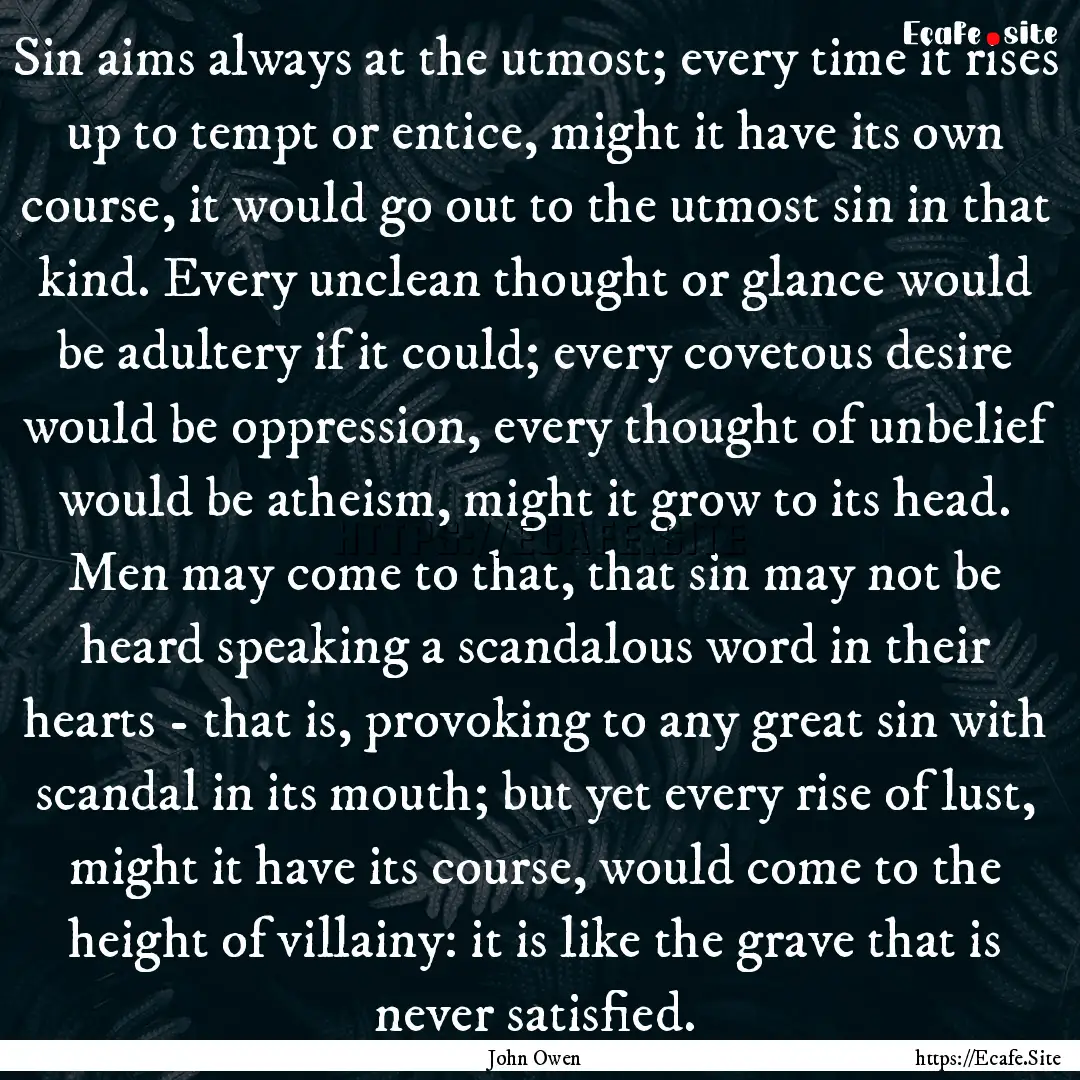 Sin aims always at the utmost; every time.... : Quote by John Owen