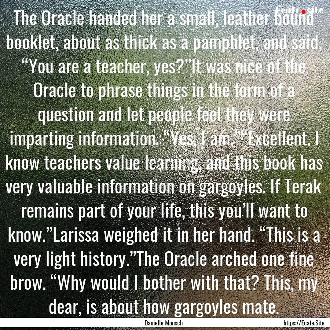 The Oracle handed her a small, leather bound.... : Quote by Danielle Monsch