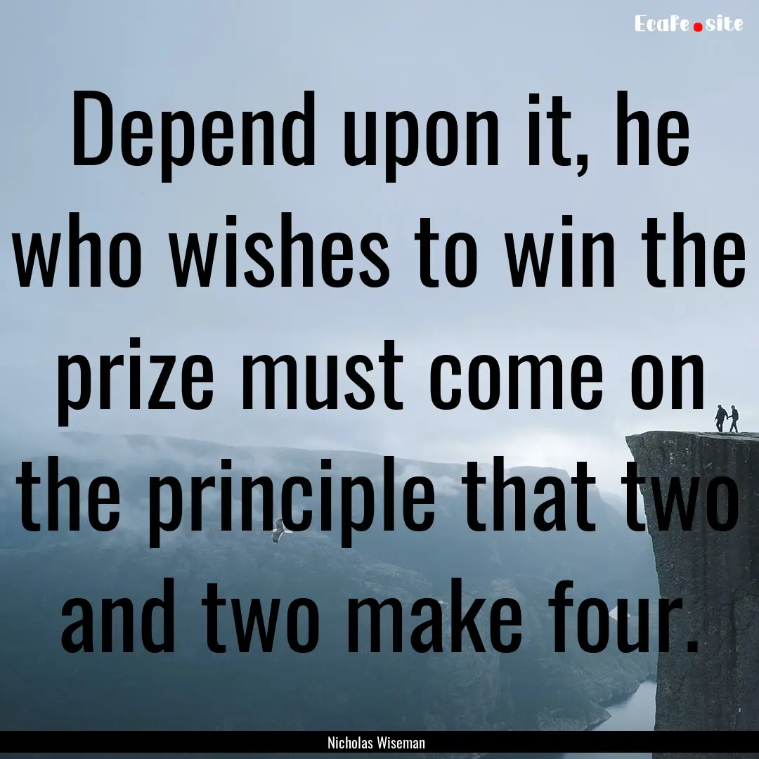 Depend upon it, he who wishes to win the.... : Quote by Nicholas Wiseman