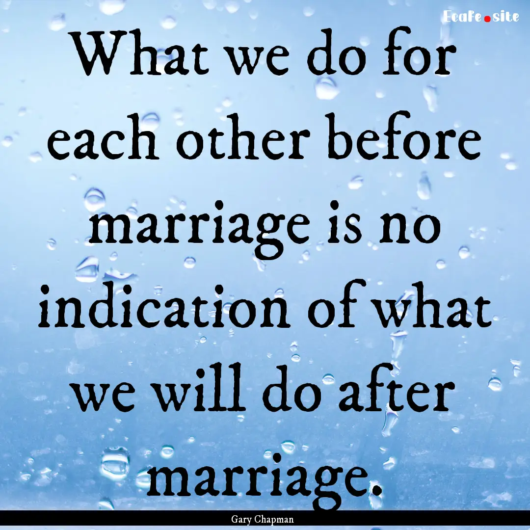 What we do for each other before marriage.... : Quote by Gary Chapman