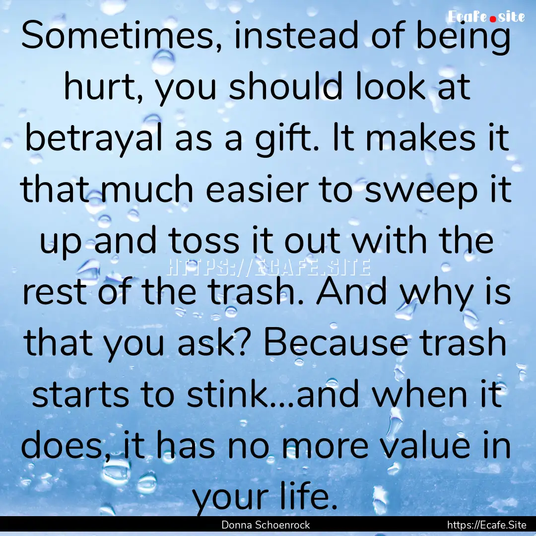 Sometimes, instead of being hurt, you should.... : Quote by Donna Schoenrock