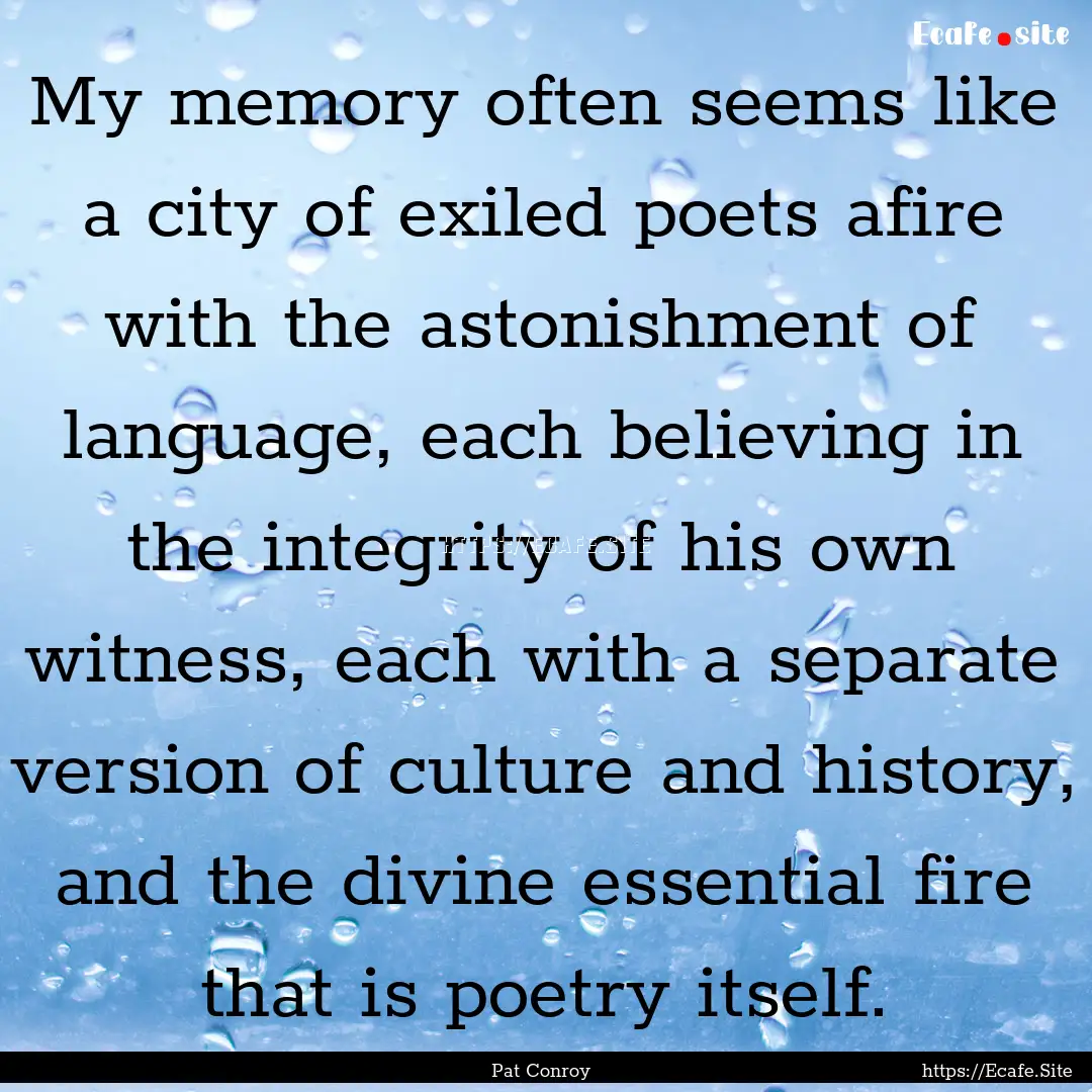 My memory often seems like a city of exiled.... : Quote by Pat Conroy