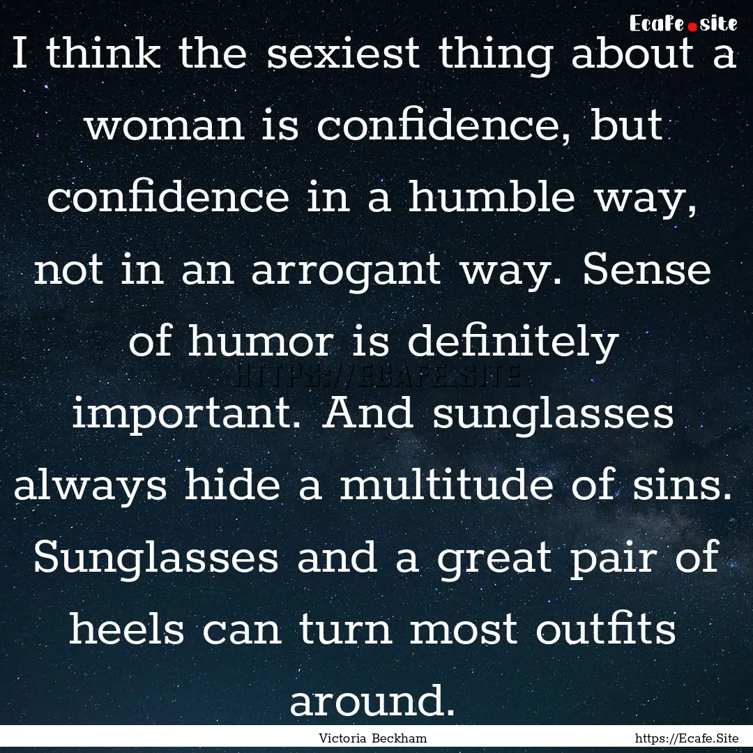 I think the sexiest thing about a woman is.... : Quote by Victoria Beckham