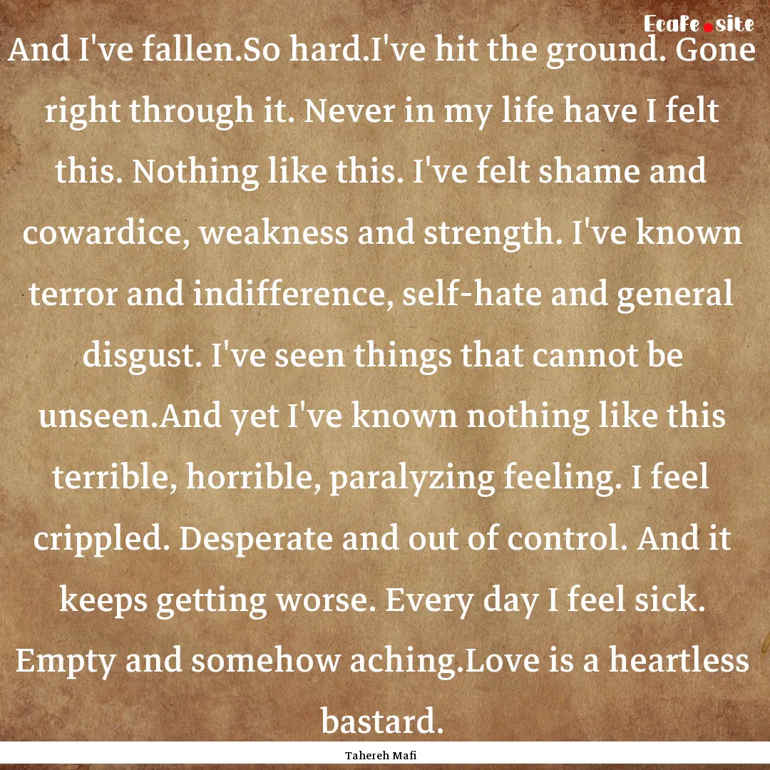 And I've fallen.So hard.I've hit the ground..... : Quote by Tahereh Mafi