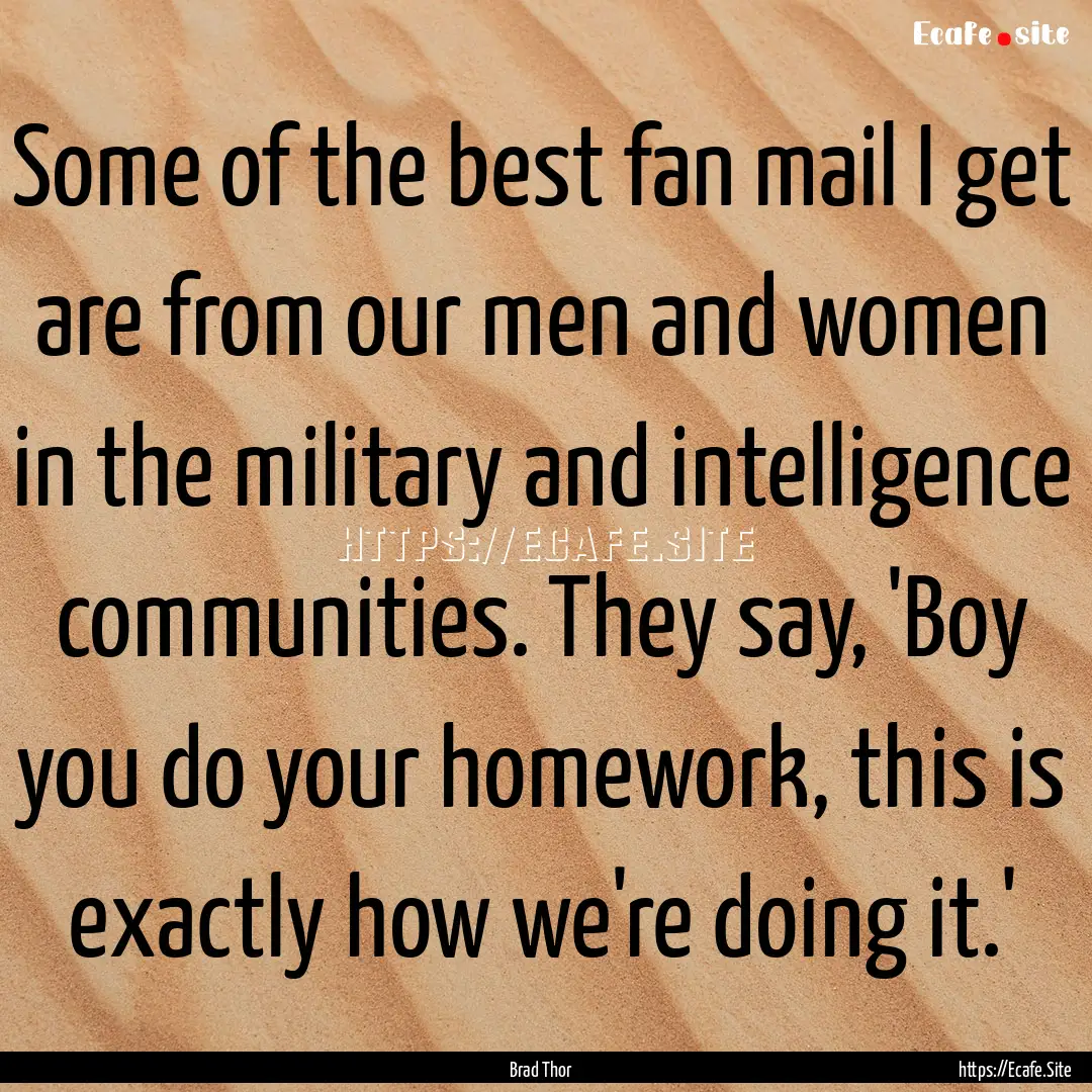 Some of the best fan mail I get are from.... : Quote by Brad Thor