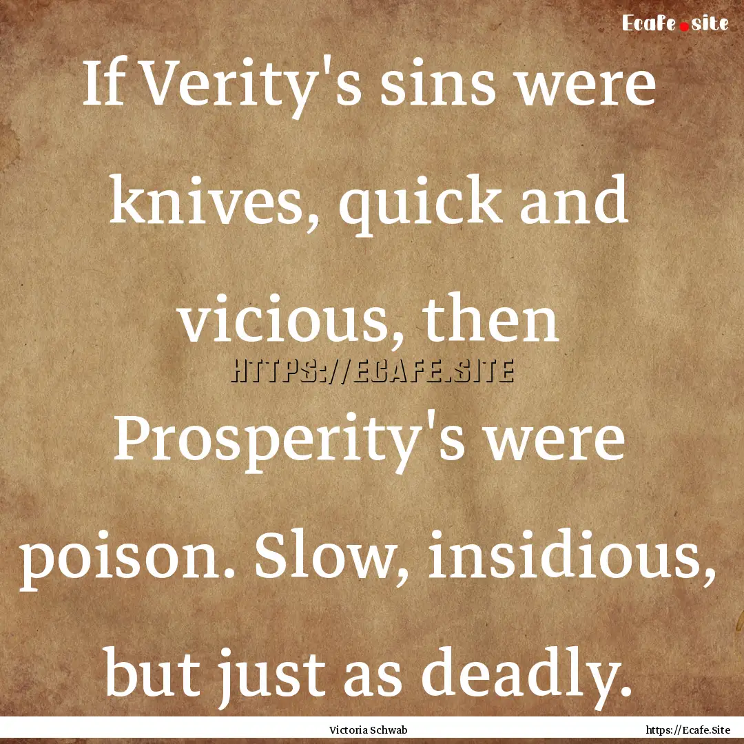 If Verity's sins were knives, quick and vicious,.... : Quote by Victoria Schwab