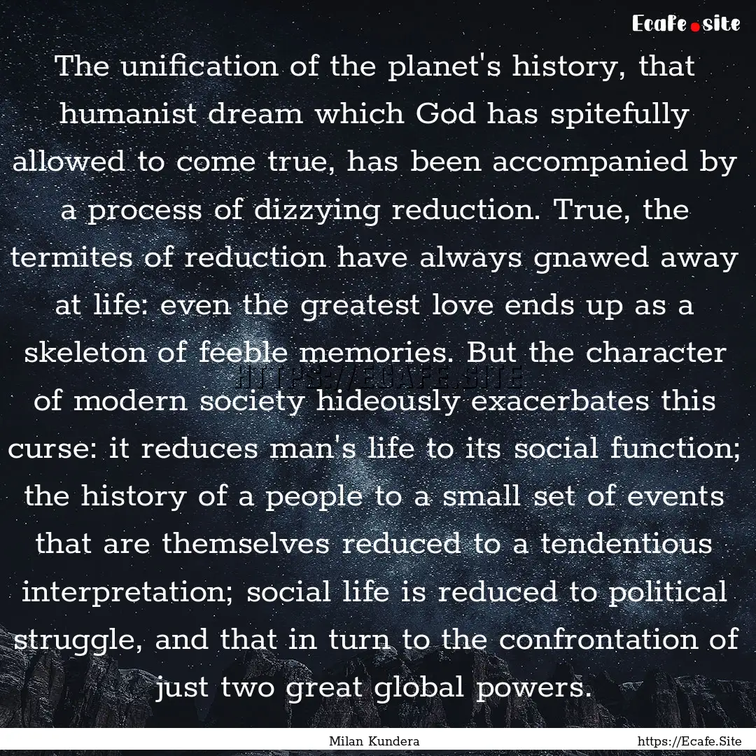 The unification of the planet's history,.... : Quote by Milan Kundera