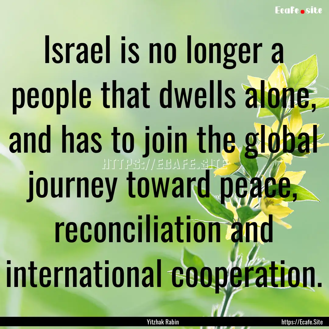 Israel is no longer a people that dwells.... : Quote by Yitzhak Rabin