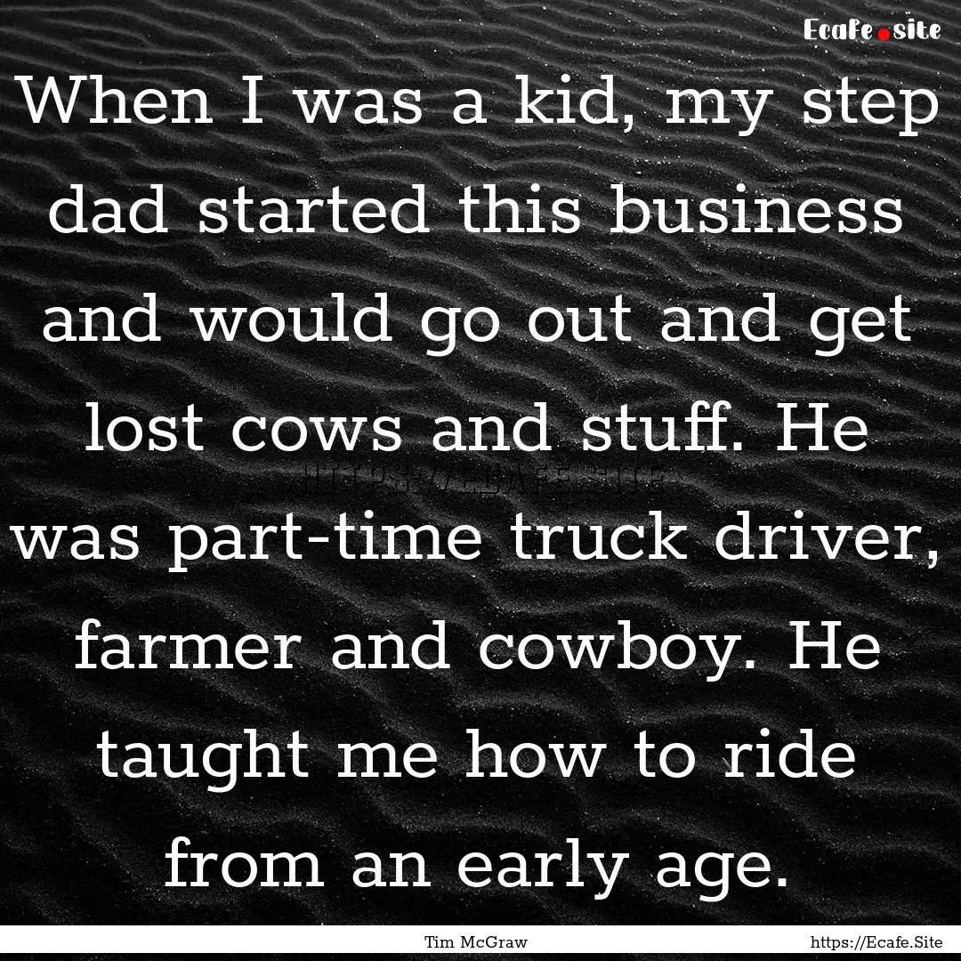 When I was a kid, my step dad started this.... : Quote by Tim McGraw