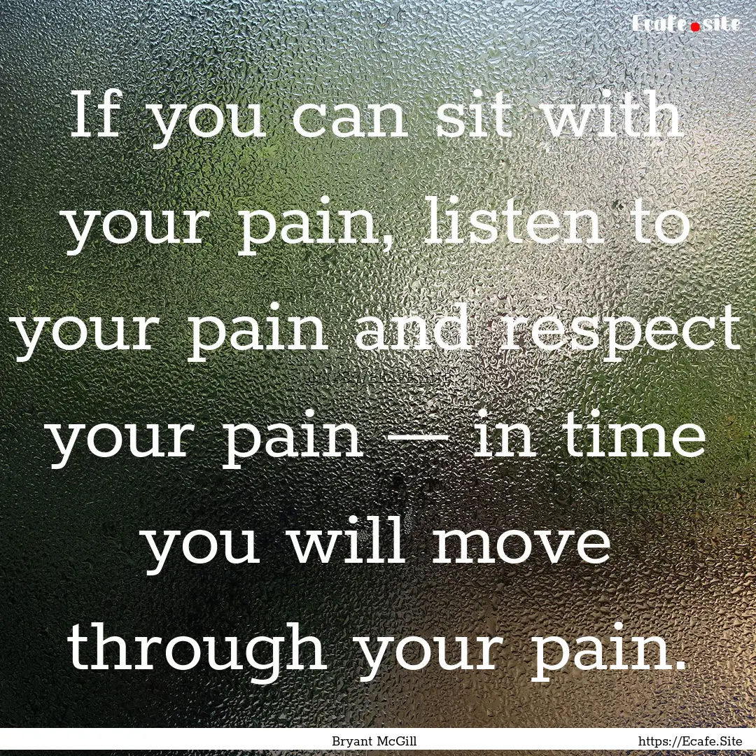 If you can sit with your pain, listen to.... : Quote by Bryant McGill