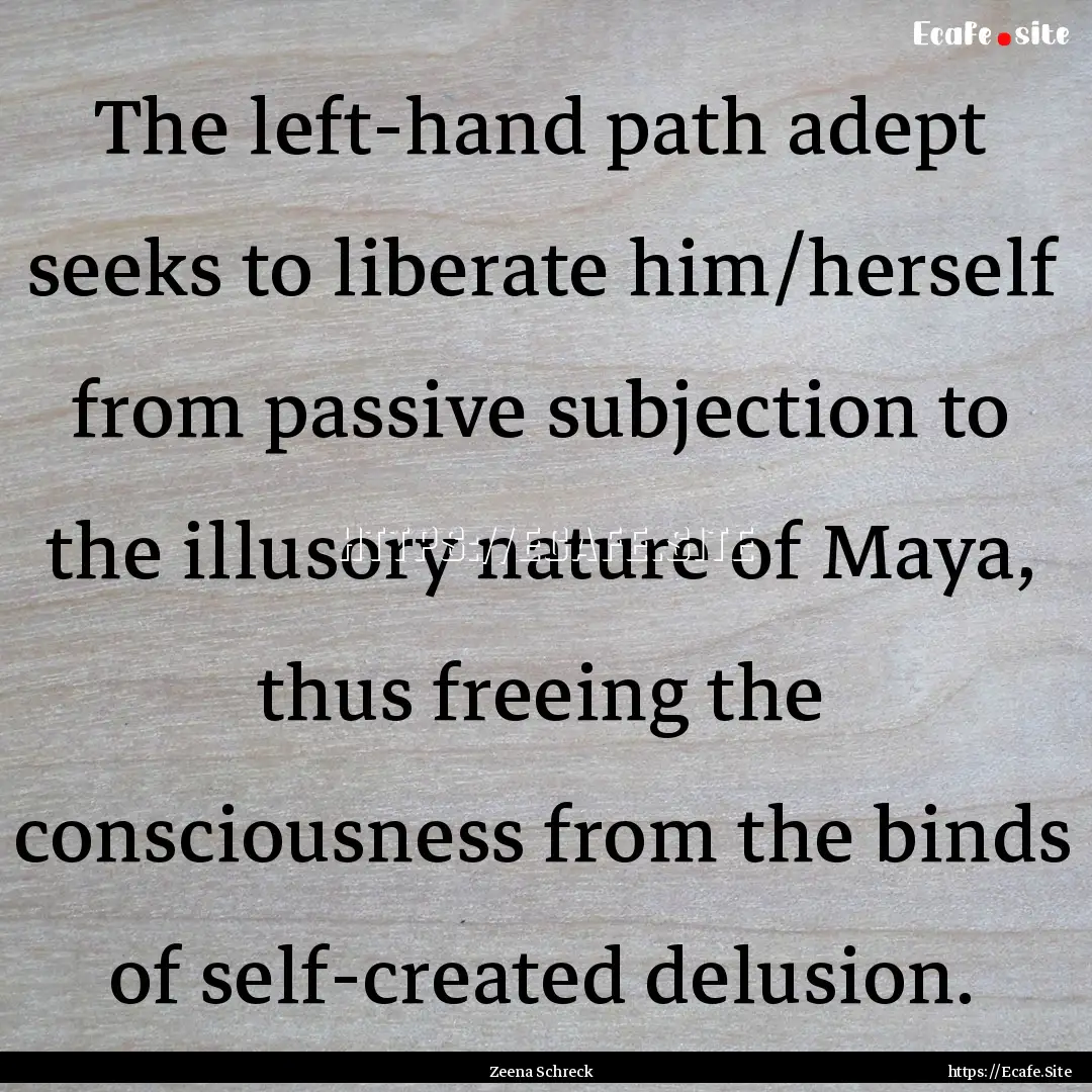 The left-hand path adept seeks to liberate.... : Quote by Zeena Schreck