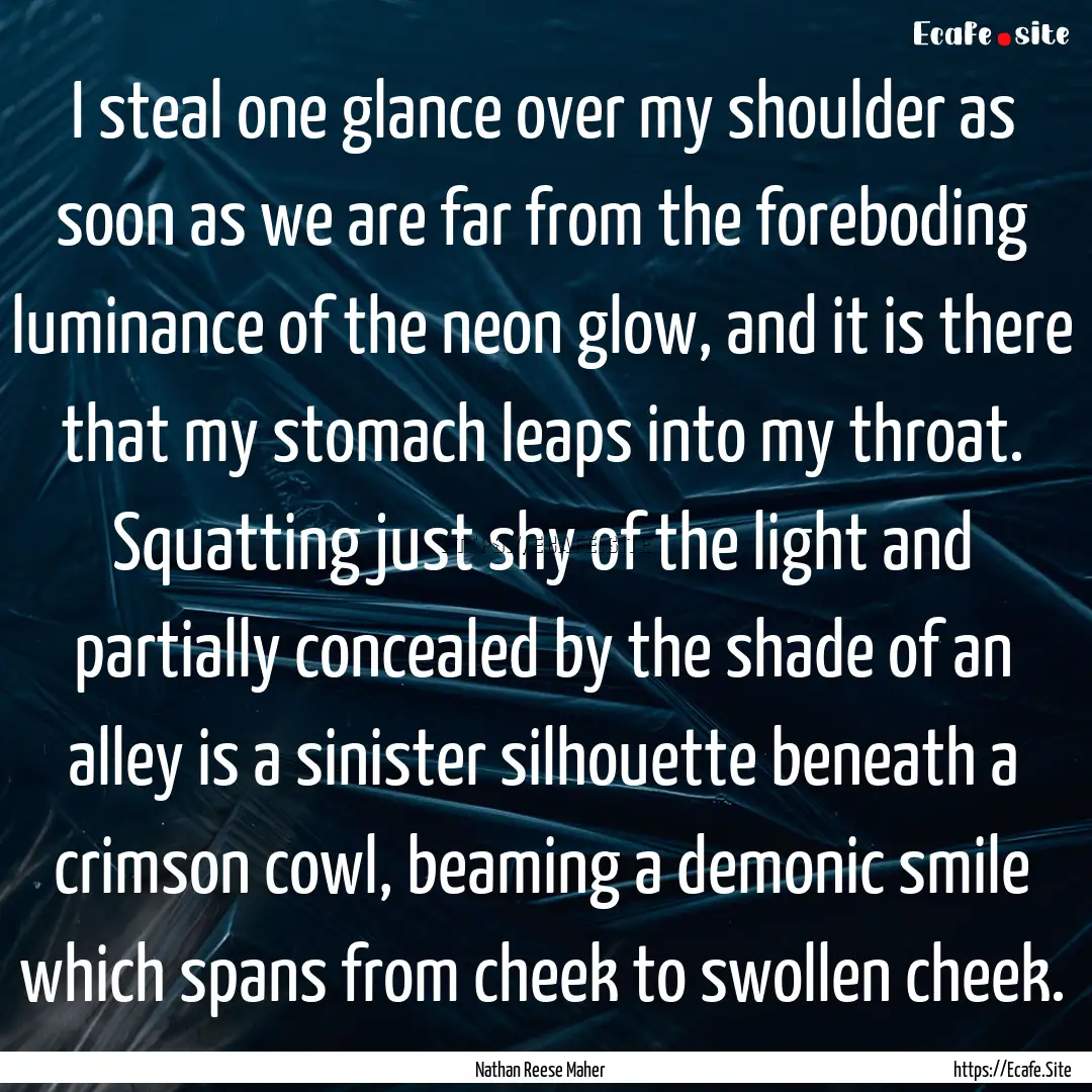 I steal one glance over my shoulder as soon.... : Quote by Nathan Reese Maher