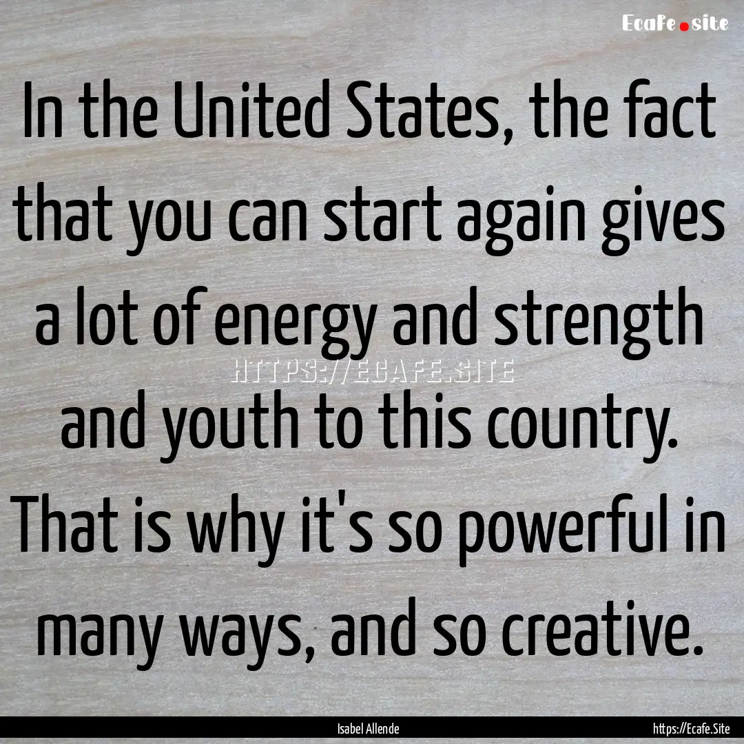 In the United States, the fact that you can.... : Quote by Isabel Allende