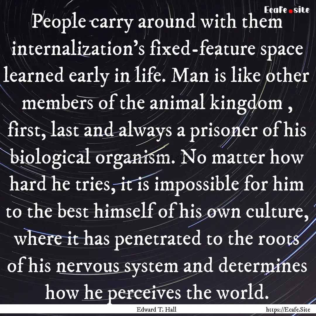 People carry around with them internalization's.... : Quote by Edward T. Hall