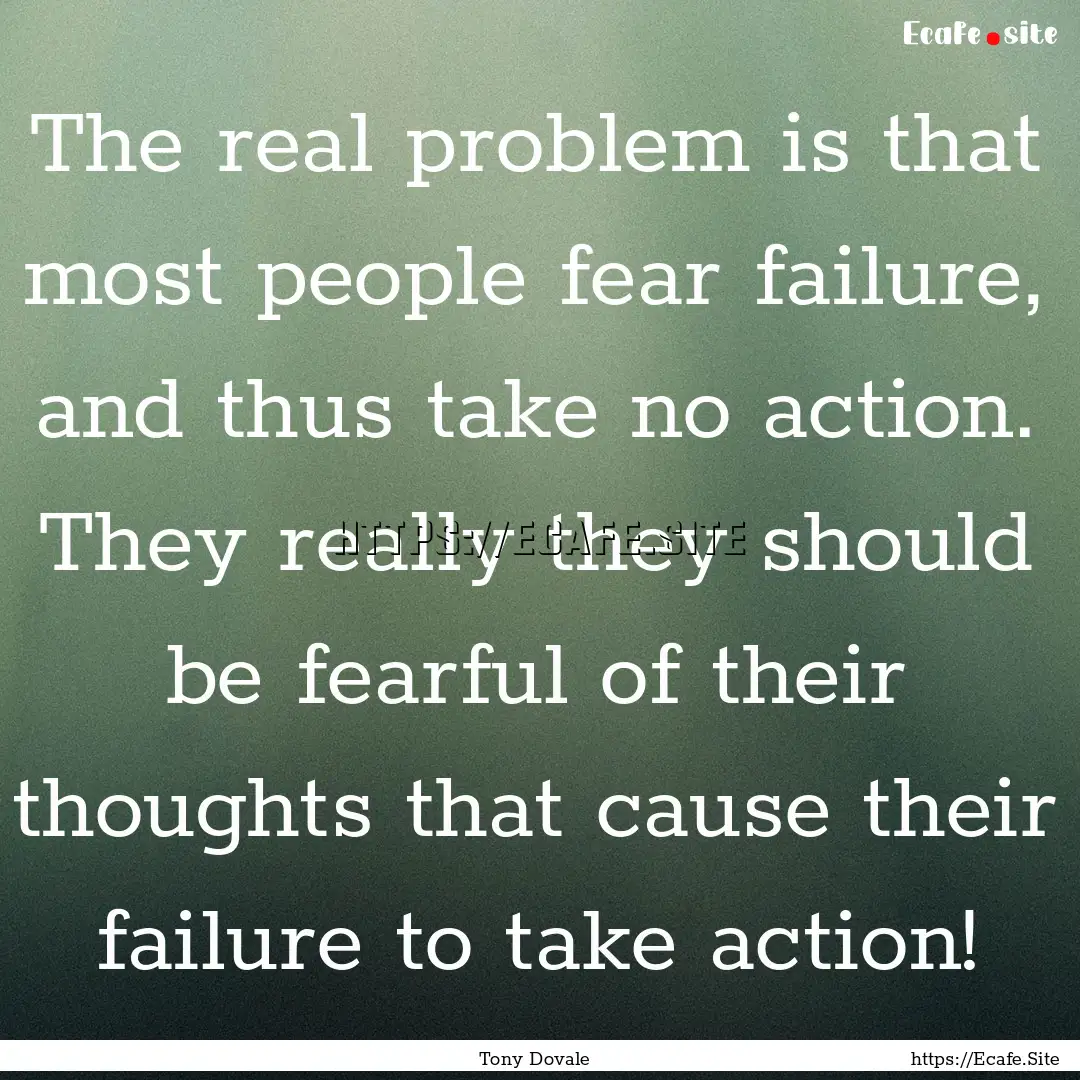 The real problem is that most people fear.... : Quote by Tony Dovale