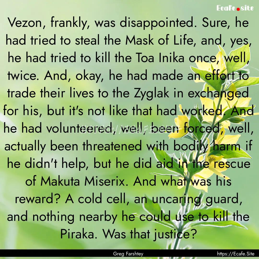 Vezon, frankly, was disappointed. Sure, he.... : Quote by Greg Farshtey