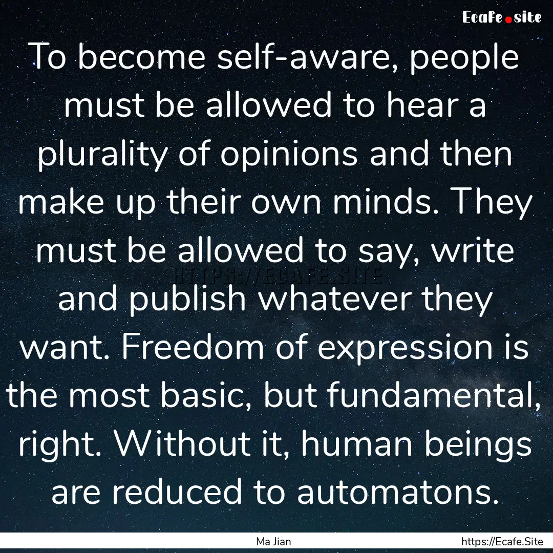 To become self-aware, people must be allowed.... : Quote by Ma Jian